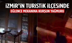 İzmir’in turistik ilçesinde eğlence mekanına kurşun yağmuru