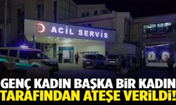 Kan donduran olay! Genç kadın başka bir kadın tarafından ateşe verildi…