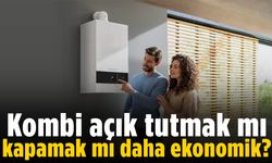 Kombi açık tutmak mı, kapamak mı daha ekonomik?