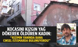 Kocasını kızgın yağ dökerek öldürdü! İfadesi dehşete düşürdü