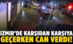 İzmir’de motosiklet faciası! Karşıdan karşıya geçerken can verdi!