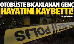 21 yaşındaki genç belediye otobüsünde bıçaklandı