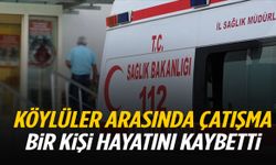 Köylüler arasında çatışma: Bir kişi hayatını kaybetti!