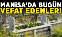 Manisa’da bugün 7 kişi hayata veda etti!