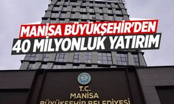 Manisa Büyükşehir'den 40 milyonluk yatırım