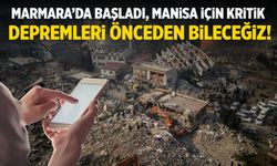 Manisa için kritik... Depremleri önceden bileceğiz!