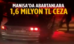 Manisa’da abartanlara 1,6 milyon TL ceza!