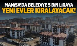 Manisa'da belediye 5 bin liraya ev kiralayacak!