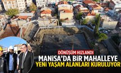 Manisa’da bir mahalleye yeni yaşam alanları kuruluyor!