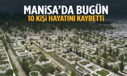 Manisa’da bugün 10 kişi hayata veda etti