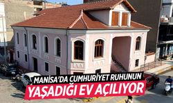 Manisa'da Cumhuriyet ruhunun yaşadığı ev açılıyor