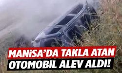 Manisa’da dehşet anları: Takla atan otomobil alev topuna döndü!
