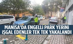 Manisa’da engelli park yerlerini işgal edenler tek tek yakalandı!