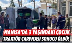 Manisa’da facia! 3 yaşındaki çocuk traktör çarpması sonucu öldü