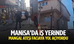Manisa’da iş yerinde mangal ateşi faciaya yol açıyordu