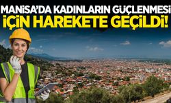 Manisa’da kadınların güçlenmesi için harekete geçildi!