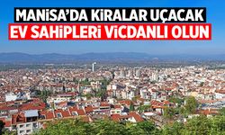 Manisa'da kiralar uçuşa geçecek! Tek tek hesaplandı