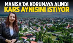 Manisa'da korumaya alındı... Kars aynısını istiyor