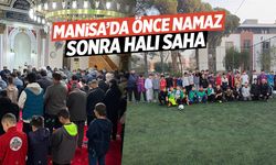 Manisa'da önce namaz sonra halı saha