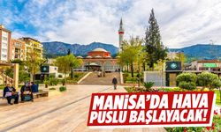 Manisa’da hava puslu başlayacak!