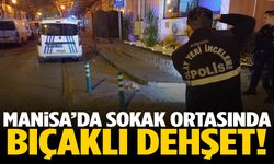 Manisa’da sokak ortasında bıçaklı dehşet!
