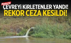 Manisa’da çevreyi kirletenler yandı! Rekor ceza kesildi!