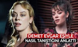 Manisalı oyuncu Demet Evgar eşiyle nasıl tanıştığını anlattı!