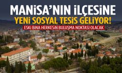 Manisa’nın ilçesine yeni sosyal tesis geliyor!