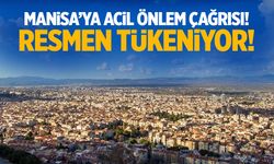 Manisa'ya acil önlem çağrısı! Resmen tükeniyor...