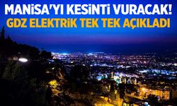 Manisa'yı kesinti vuracak! GDZ elektrik tek tek açıkladı...