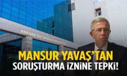 Mansur Yavaş’tan soruşturma iznine ilk tepki!