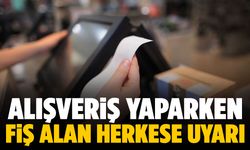 Alışveriş yaparken fiş alan herkese uyarı