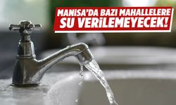 Manisa’da bazı mahallelere su verilemeyecek!