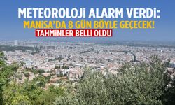 Meteoroloji alarm verdi! Manisa’da 8 gün böyle geçecek…