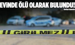 40 yaşındaki şahıs evinde ölü bulundu!