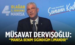 Müsavat Dervişoğlu: Manisa benim sığındığım limandır