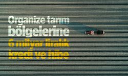 Organize tarım bölgelerine 6 milyar liralık kredi ve hibe