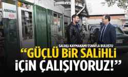 Salihli Kaymakamı sanayi sitesinde esnafla buluştu
