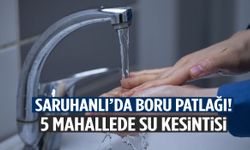 Saruhanlı’da boru patlağı! Beş mahallede su kesintisi…