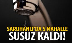 Saruhanlı’da sular yok! Boru patlağı 5 mahalleyi etkiledi…