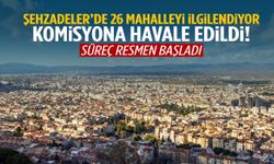 Şehzadeler’de 26 mahalleyi ilgilendiriyor! Komisyona havale edildi…