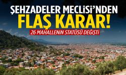 Şehzadeler’de 26 mahallenin statüsü değişti!