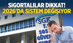 Sigortalılar dikkat! 2026'da sistem değişiyor…