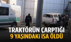 Tarlada traktörün çarptığı 9 yaşındaki İsa’nın kahreden sonu