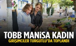 TOBB Manisa Kadın Girişimciler Turgutlu’da toplandı