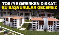TOKİ'ye girerken dikkat! Bu başvurular geçersiz...