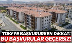 TOKİ'ye başvururken dikkat: Bu başvurular geçersiz...
