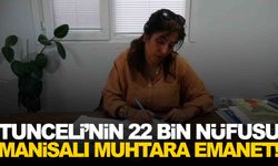 Tunceli’nin en büyük mahallesine Manisalı muhtar dokunuşu!