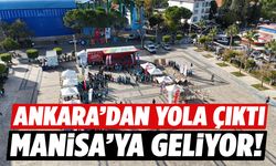 Ankara’dan yola çıktı Manisa’ya geliyor!