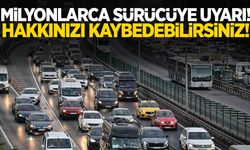 Milyonlarca sürücüyü ilgilendiriyor… Hak kaybı uyarısı!